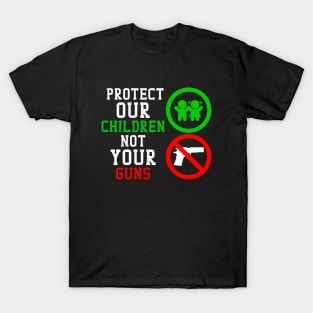 Protect our Children not your Guns T-Shirt